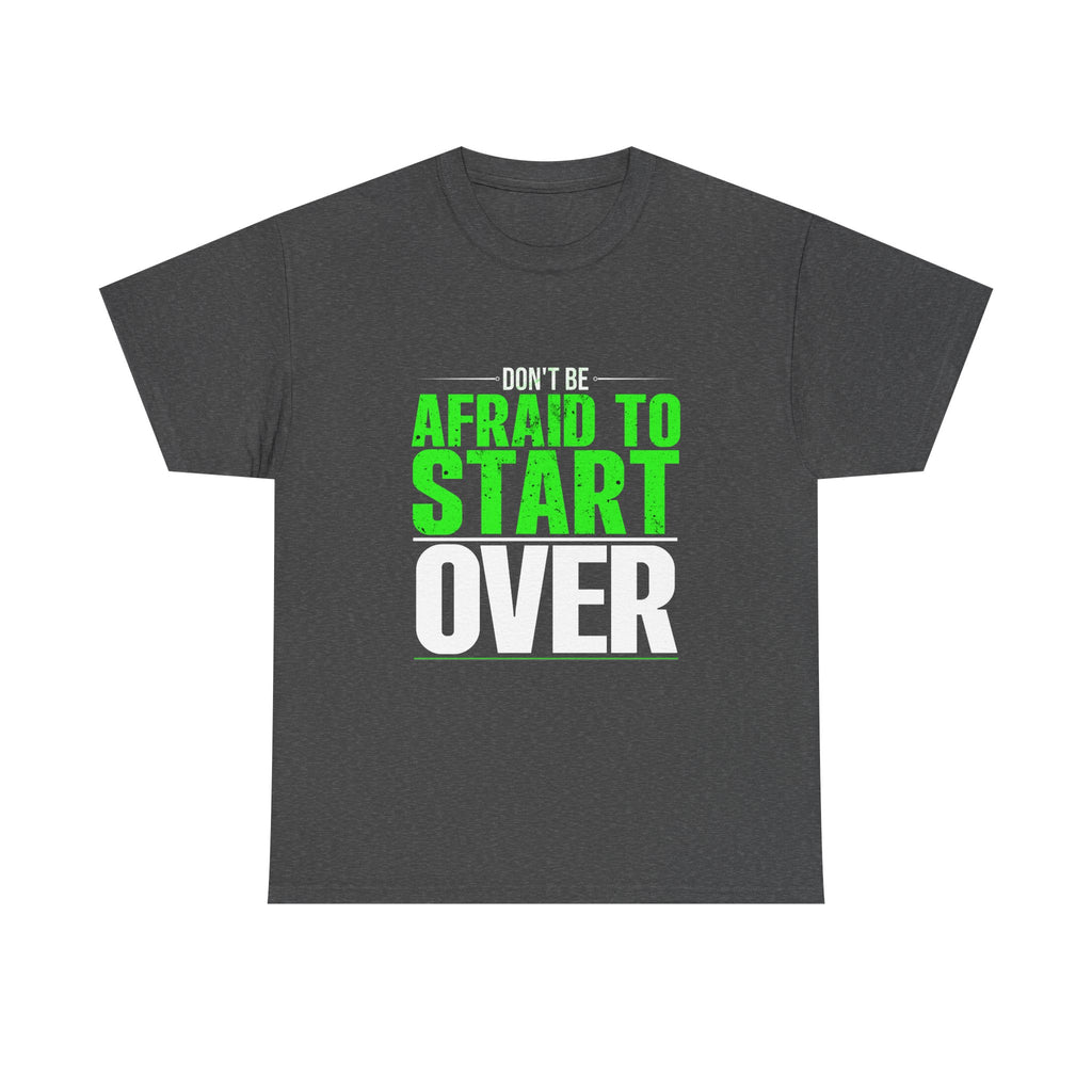 Motivational Unisex Heavy Cotton Tee - "Don't Be Afraid To Start Over"