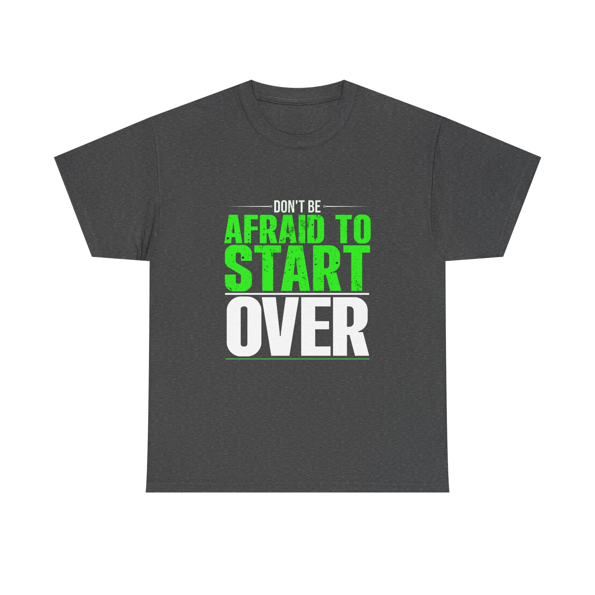 Motivational Unisex Heavy Cotton Tee - "Don't Be Afraid To Start Over"