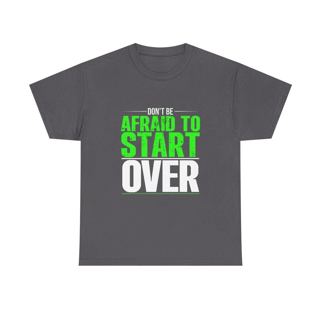 Motivational Unisex Heavy Cotton Tee - "Don't Be Afraid To Start Over"