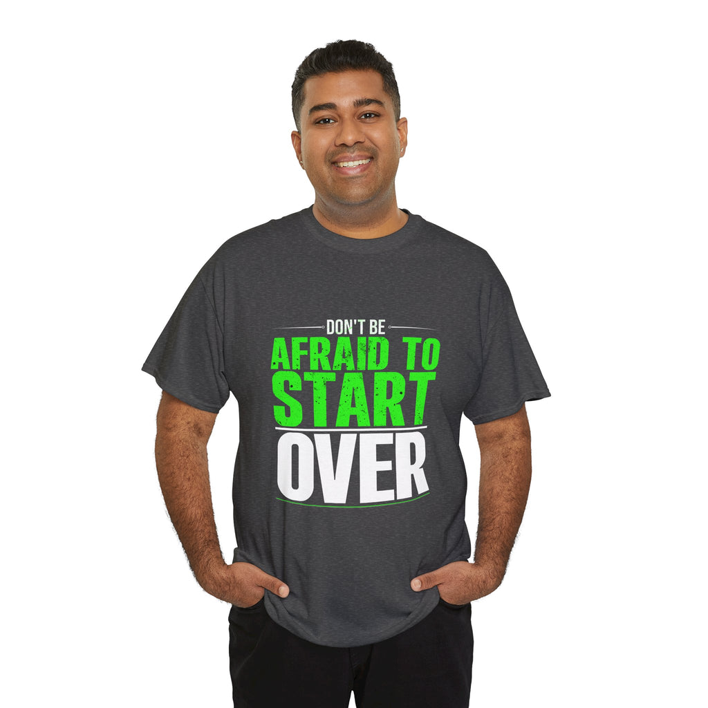 Motivational Unisex Heavy Cotton Tee - "Don't Be Afraid To Start Over"