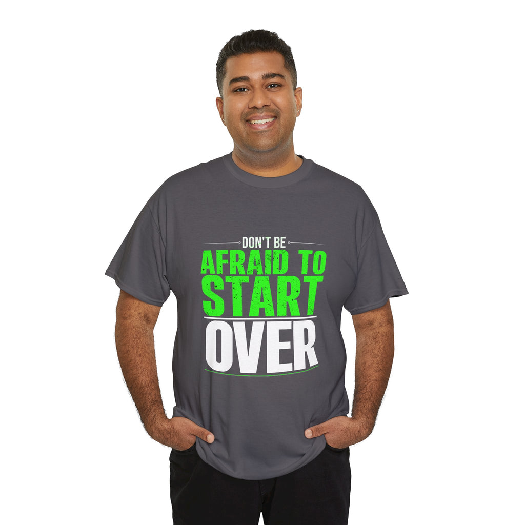 Motivational Unisex Heavy Cotton Tee - "Don't Be Afraid To Start Over"